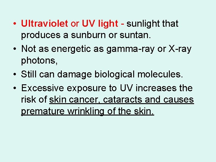 • Ultraviolet or UV light - sunlight that produces a sunburn or suntan. • Ultraviolet or UV light - sunlight that produces a sunburn or suntan.