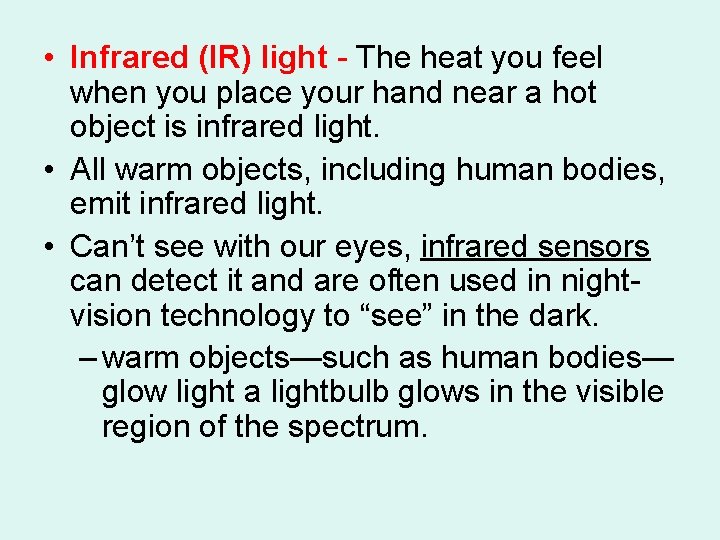 • Infrared (IR) light - The heat you feel when you place your • Infrared (IR) light - The heat you feel when you place your