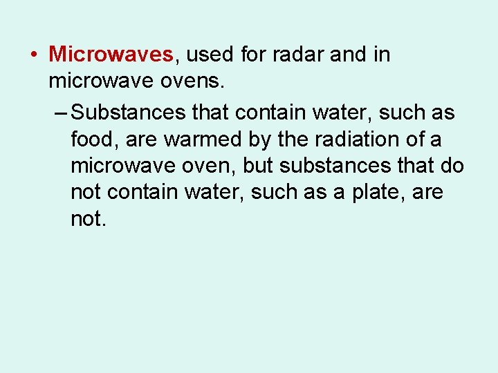 • Microwaves, used for radar and in microwave ovens. – Substances that contain • Microwaves, used for radar and in microwave ovens. – Substances that contain