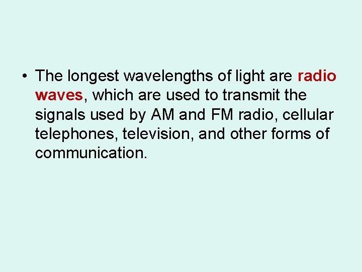 • The longest wavelengths of light are radio waves, which are used to • The longest wavelengths of light are radio waves, which are used to