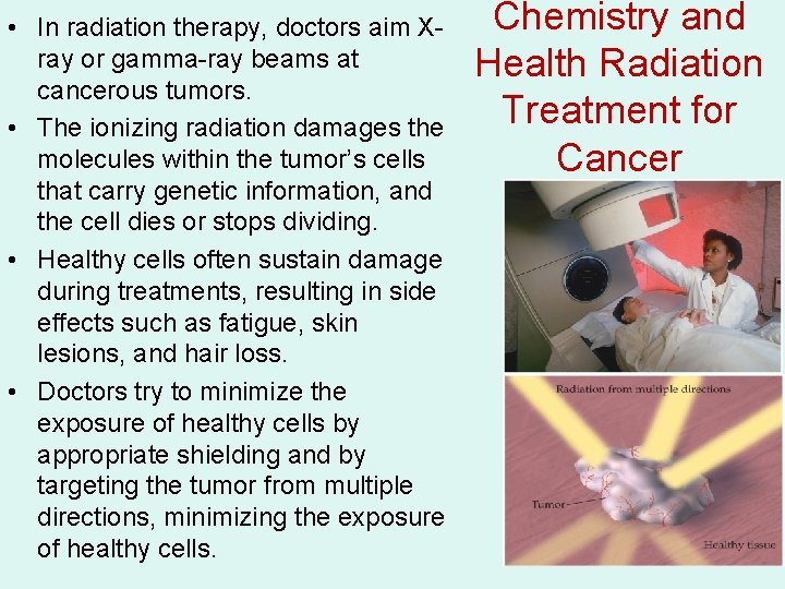 • In radiation therapy, doctors aim Xray or gamma-ray beams at cancerous tumors. • In radiation therapy, doctors aim Xray or gamma-ray beams at cancerous tumors.