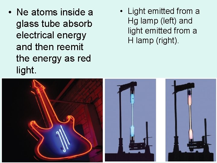 • Ne atoms inside a glass tube absorb electrical energy and then reemit • Ne atoms inside a glass tube absorb electrical energy and then reemit