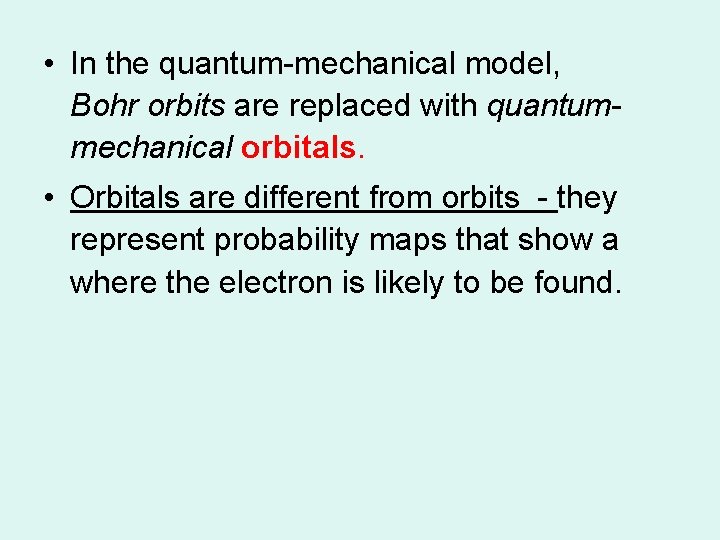 • In the quantum-mechanical model, Bohr orbits are replaced with quantummechanical orbitals. • • In the quantum-mechanical model, Bohr orbits are replaced with quantummechanical orbitals. •