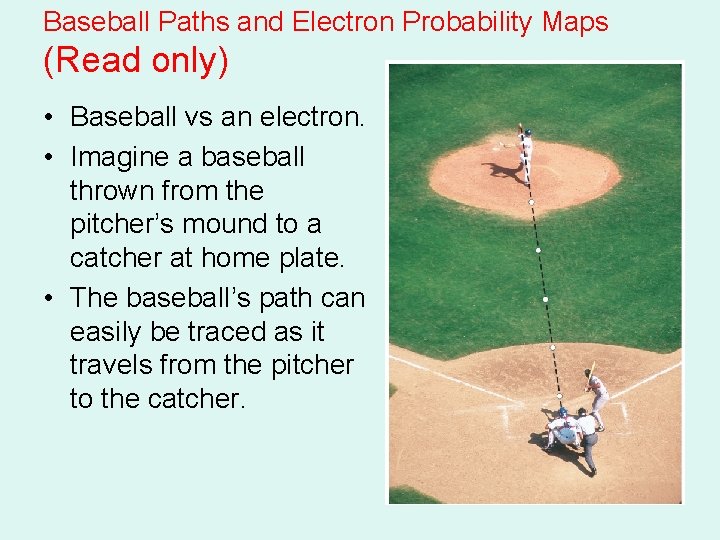 Baseball Paths and Electron Probability Maps (Read only) • Baseball vs an electron. • Baseball Paths and Electron Probability Maps (Read only) • Baseball vs an electron. •