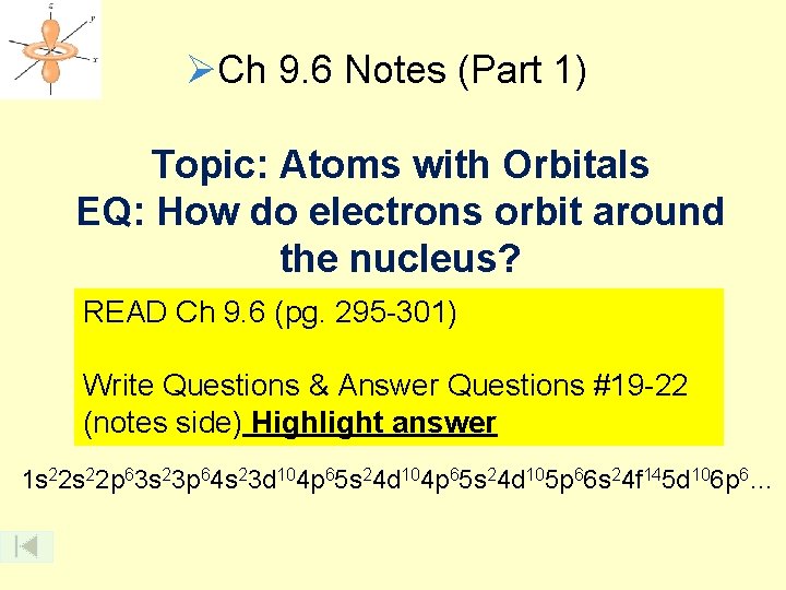 ØCh 9. 6 Notes (Part 1) Topic: Atoms with Orbitals EQ: How do electrons ØCh 9. 6 Notes (Part 1) Topic: Atoms with Orbitals EQ: How do electrons