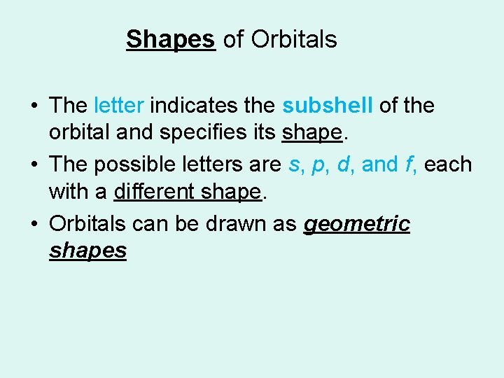 Shapes of Orbitals • The letter indicates the subshell of the orbital and specifies Shapes of Orbitals • The letter indicates the subshell of the orbital and specifies