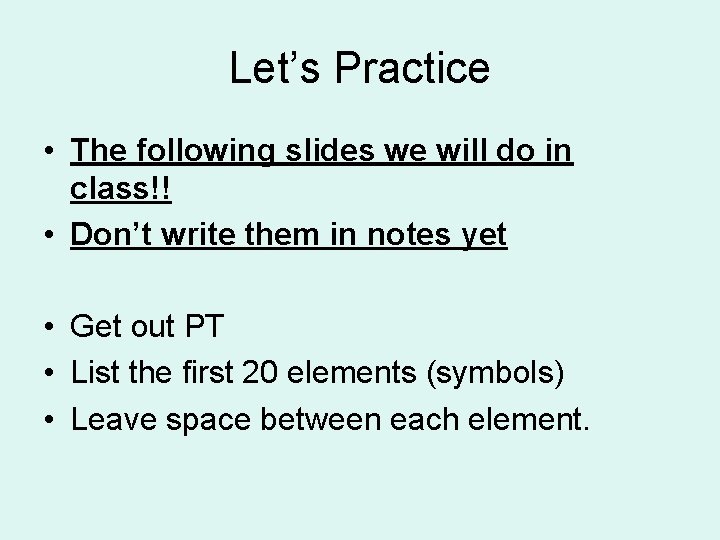 Let’s Practice • The following slides we will do in class!! • Don’t write Let’s Practice • The following slides we will do in class!! • Don’t write