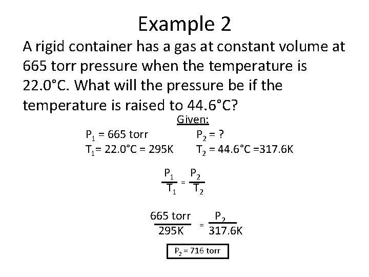 Example 2 A rigid container has a gas at constant volume at 665 torr