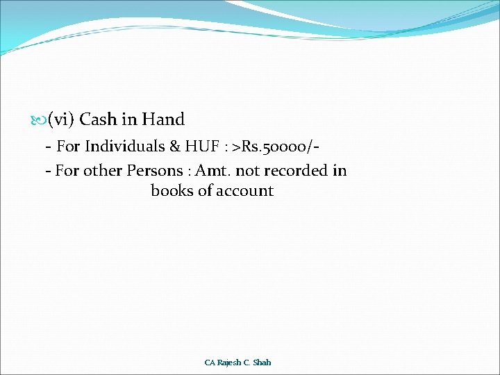  (vi) Cash in Hand - For Individuals & HUF : >Rs. 50000/- For