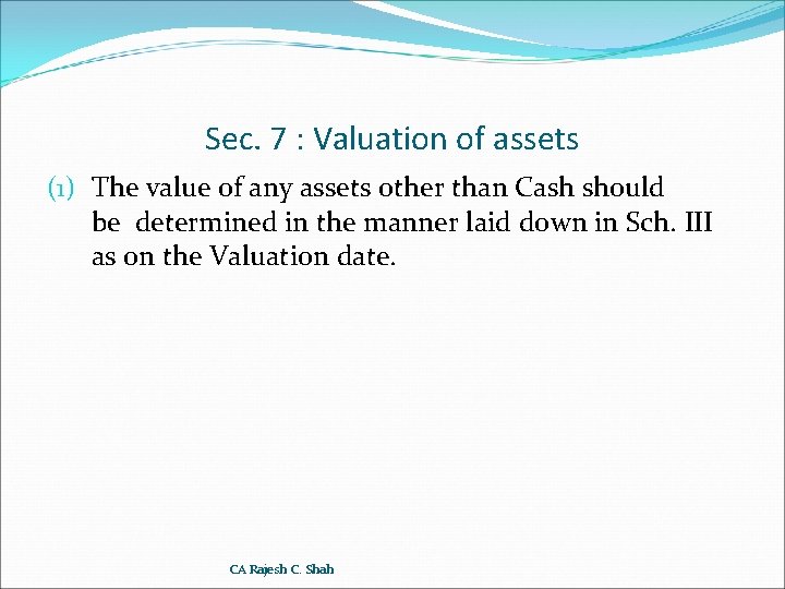 Sec. 7 : Valuation of assets (1) The value of any assets other than
