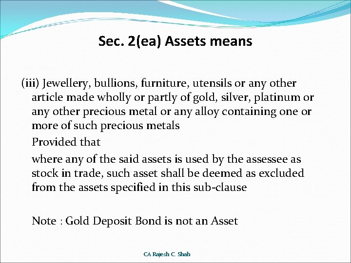 Sec. 2(ea) Assets means (iii) Jewellery, bullions, furniture, utensils or any other article made