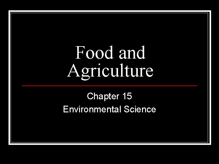 Food and Agriculture Chapter 15 Environmental Science 