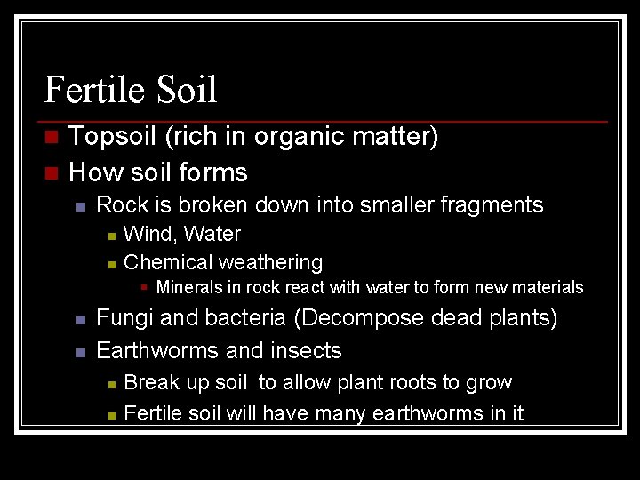 Fertile Soil Topsoil (rich in organic matter) n How soil forms n n Rock
