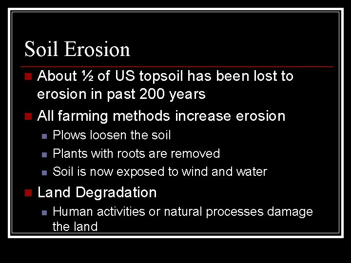 Soil Erosion About ½ of US topsoil has been lost to erosion in past