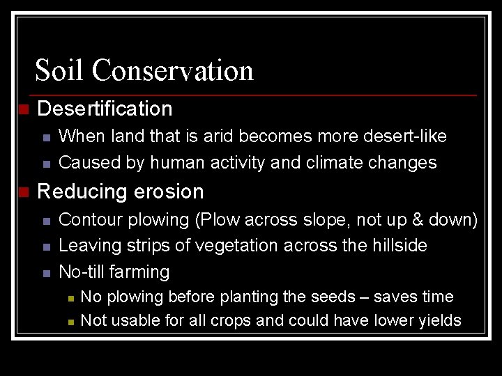 Soil Conservation n Desertification n When land that is arid becomes more desert-like Caused