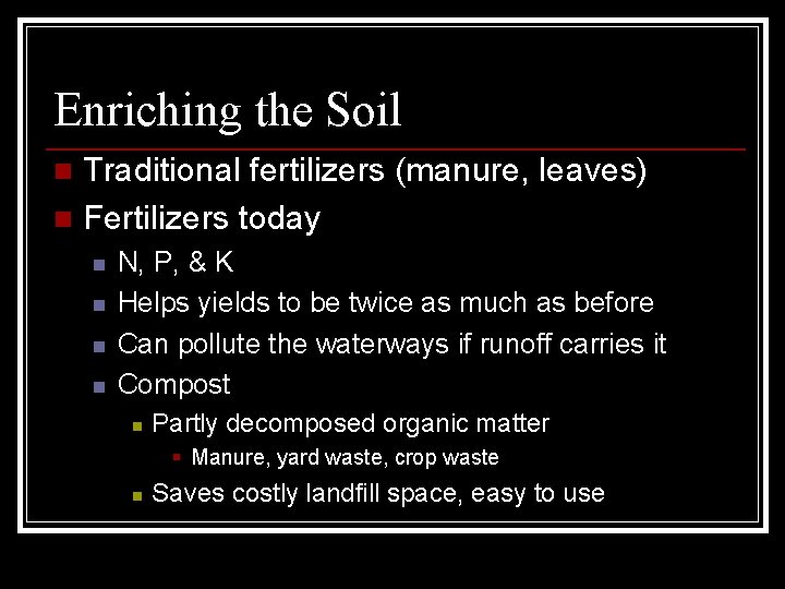 Enriching the Soil Traditional fertilizers (manure, leaves) n Fertilizers today n n n N,