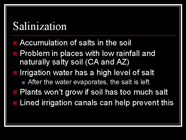 Salinization Accumulation of salts in the soil n Problem in places with low rainfall