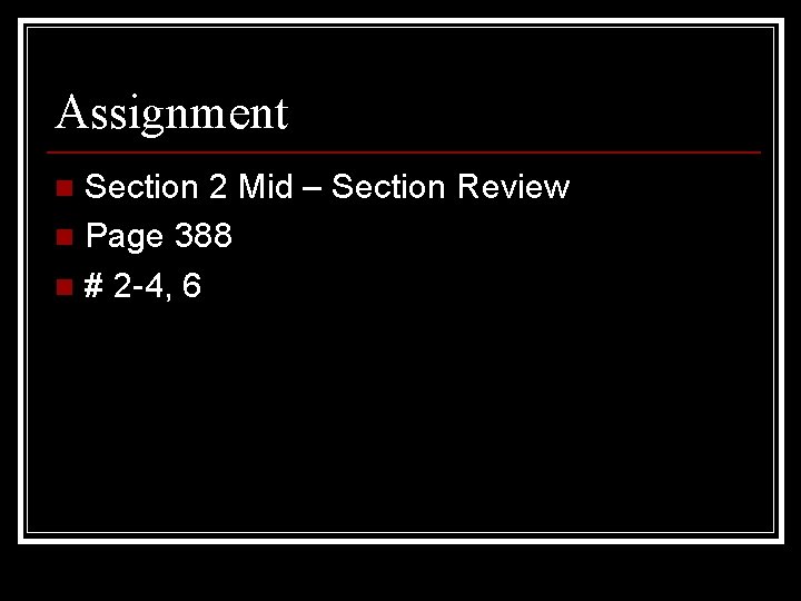 Assignment Section 2 Mid – Section Review n Page 388 n # 2 -4,