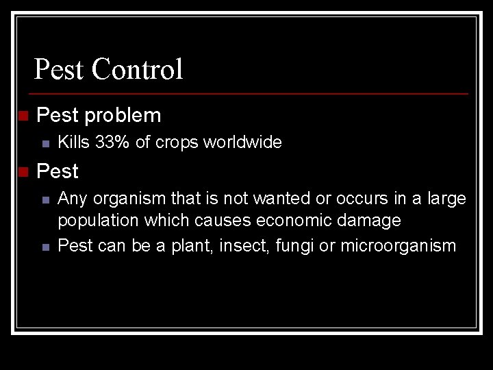 Pest Control n Pest problem n n Kills 33% of crops worldwide Pest n