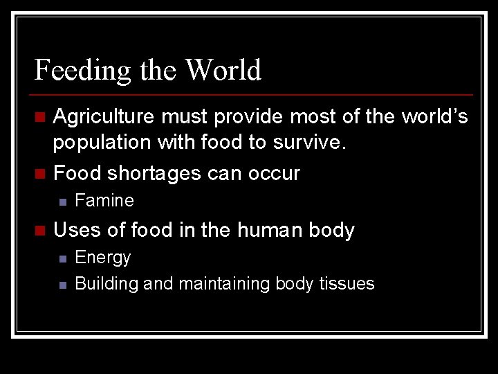 Feeding the World Agriculture must provide most of the world’s population with food to