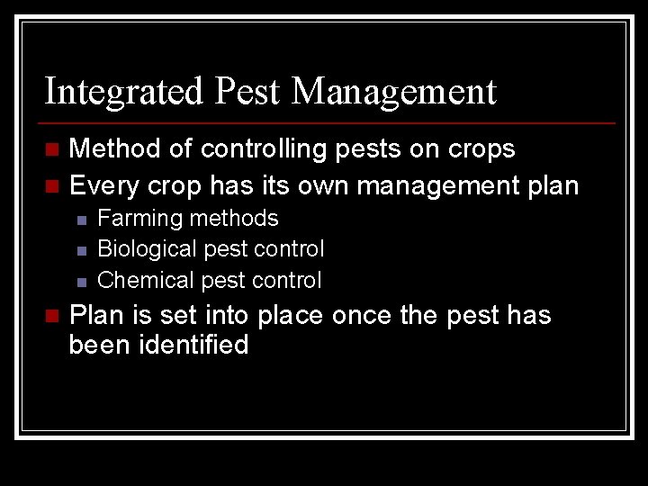 Integrated Pest Management Method of controlling pests on crops n Every crop has its