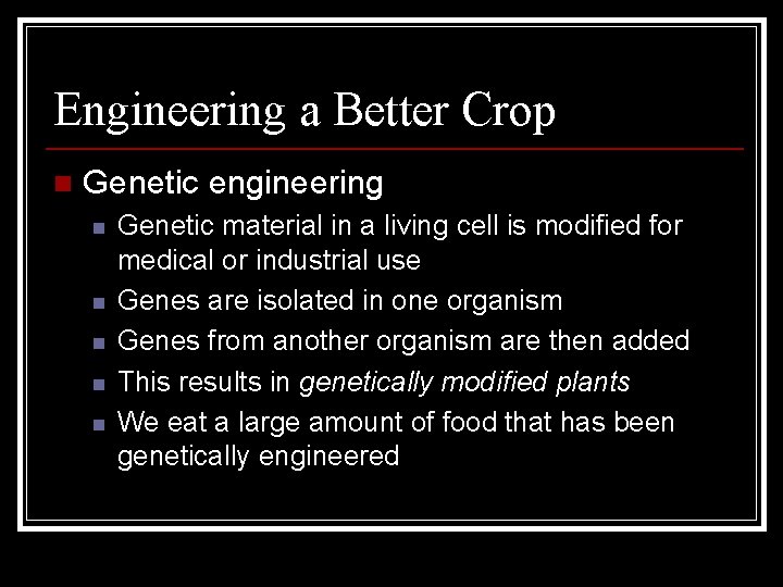 Engineering a Better Crop n Genetic engineering n n n Genetic material in a
