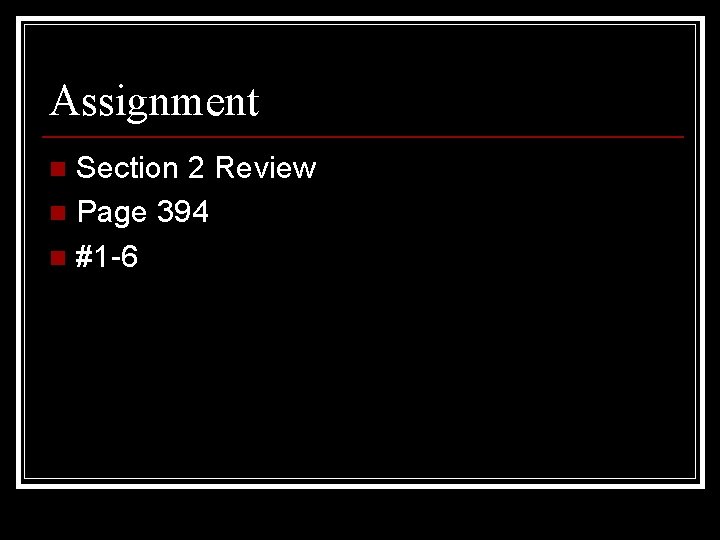 Assignment Section 2 Review n Page 394 n #1 -6 n 