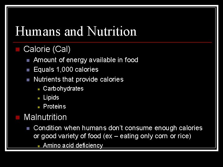 Humans and Nutrition n Calorie (Cal) n n n Amount of energy available in