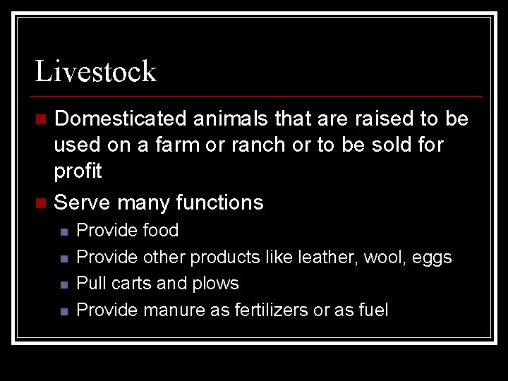 Livestock Domesticated animals that are raised to be used on a farm or ranch