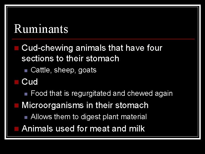 Ruminants n Cud-chewing animals that have four sections to their stomach n n Cud