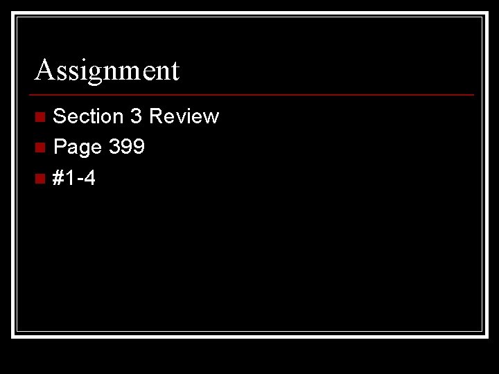 Assignment Section 3 Review n Page 399 n #1 -4 n 