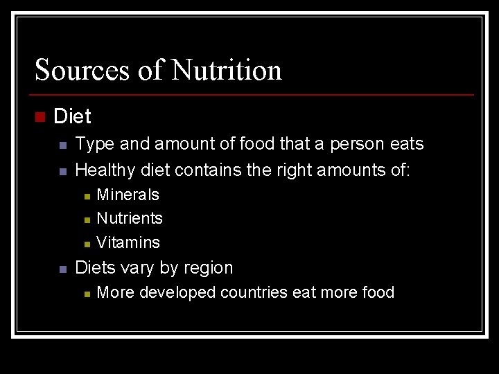 Sources of Nutrition n Diet n n Type and amount of food that a