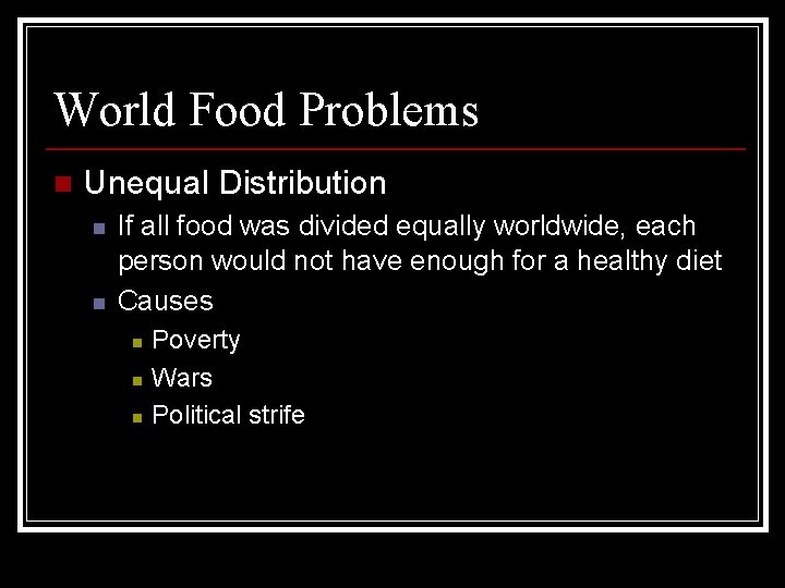 World Food Problems n Unequal Distribution n n If all food was divided equally