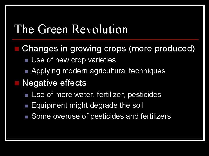 The Green Revolution n Changes in growing crops (more produced) n n n Use