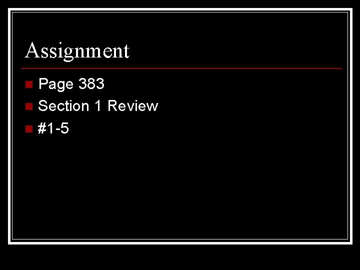Assignment Page 383 n Section 1 Review n #1 -5 n 