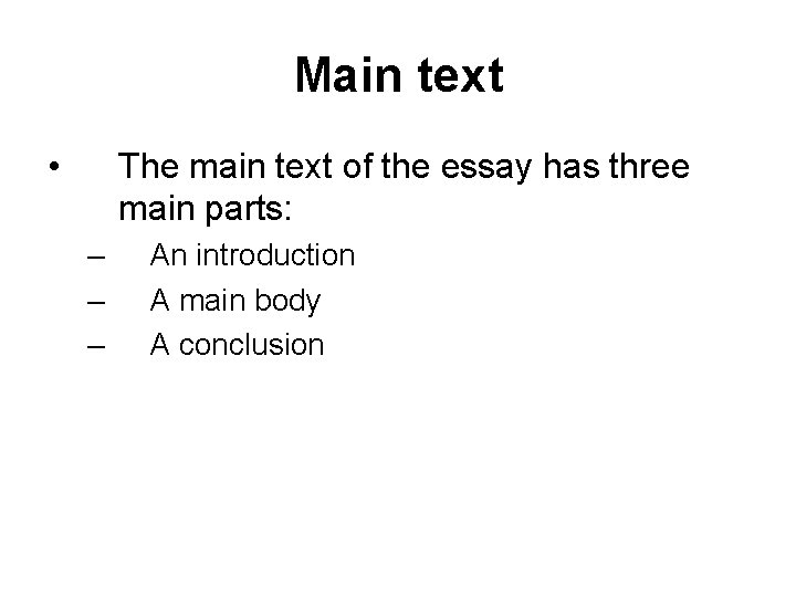 Main text • The main text of the essay has three main parts: –