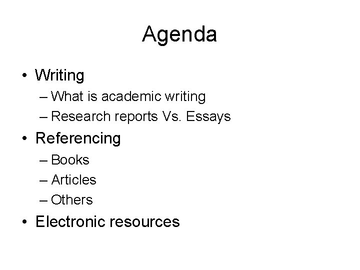 Agenda • Writing – What is academic writing – Research reports Vs. Essays •