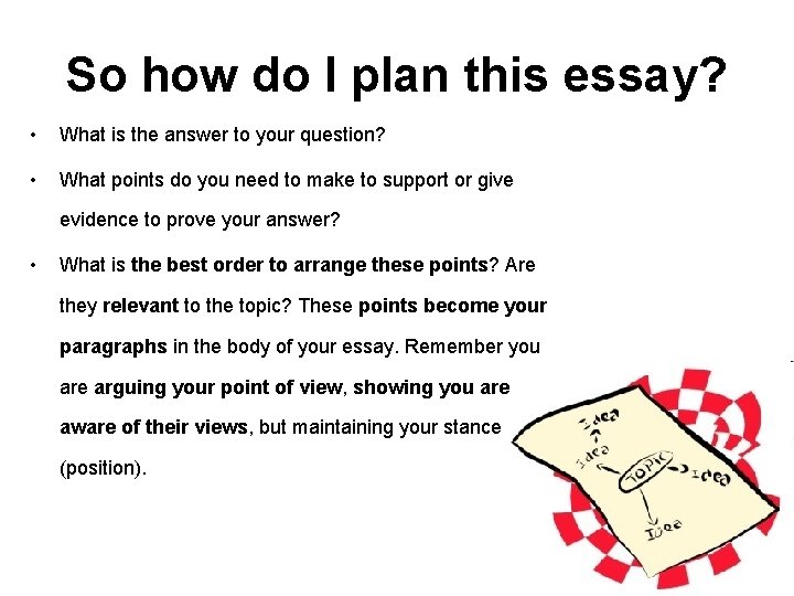 So how do I plan this essay? • What is the answer to your