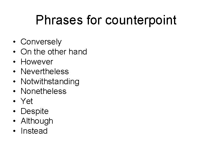 Phrases for counterpoint • • • Conversely On the other hand However Nevertheless Notwithstanding