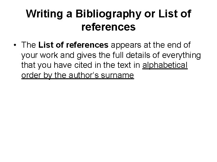 Writing a Bibliography or List of references • The List of references appears at