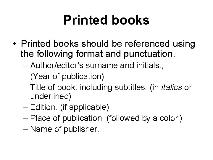 Printed books • Printed books should be referenced using the following format and punctuation.