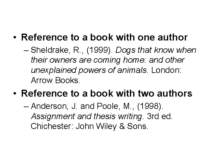  • Reference to a book with one author – Sheldrake, R. , (1999).