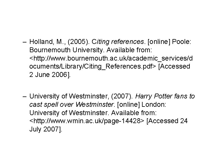 – Holland, M. , (2005). Citing references. [online] Poole: Bournemouth University. Available from: <http: