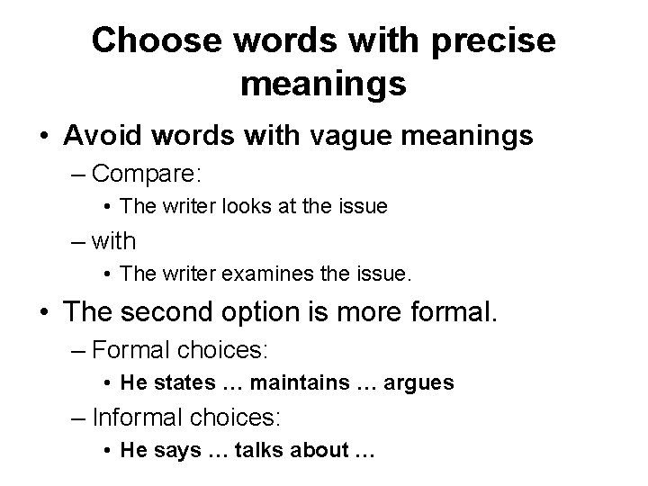 Choose words with precise meanings • Avoid words with vague meanings – Compare: •