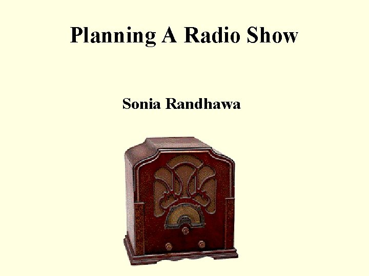Planning A Radio Show Sonia Randhawa 