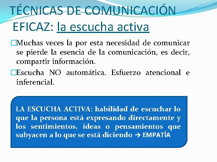 TÉCNICAS DE COMUNICACIÓN EFICAZ: la escucha activa �Muchas veces la por esta necesidad de