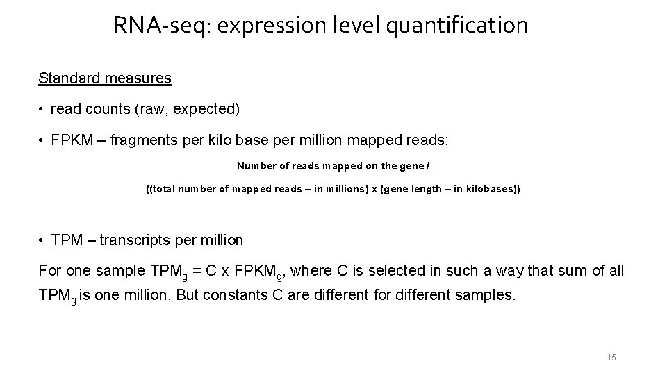 RNA-seq: expression level quantification Standard measures • read counts (raw, expected) • FPKM –