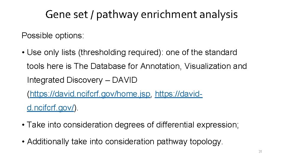 Gene set / pathway enrichment analysis Possible options: • Use only lists (thresholding required):