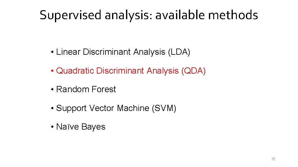 Supervised analysis: available methods • Linear Discriminant Analysis (LDA) • Quadratic Discriminant Analysis (QDA)