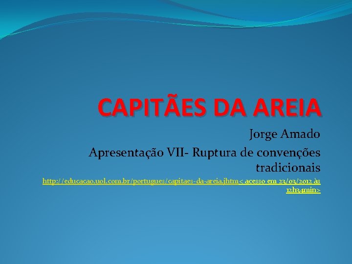 CAPITÃES DA AREIA Jorge Amado Apresentação VII- Ruptura de convenções tradicionais http: //educacao. uol. CAPITÃES DA AREIA Jorge Amado Apresentação VII- Ruptura de convenções tradicionais http: //educacao. uol.